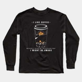 I like coffee because it gives me the illusion Long Sleeve T-Shirt